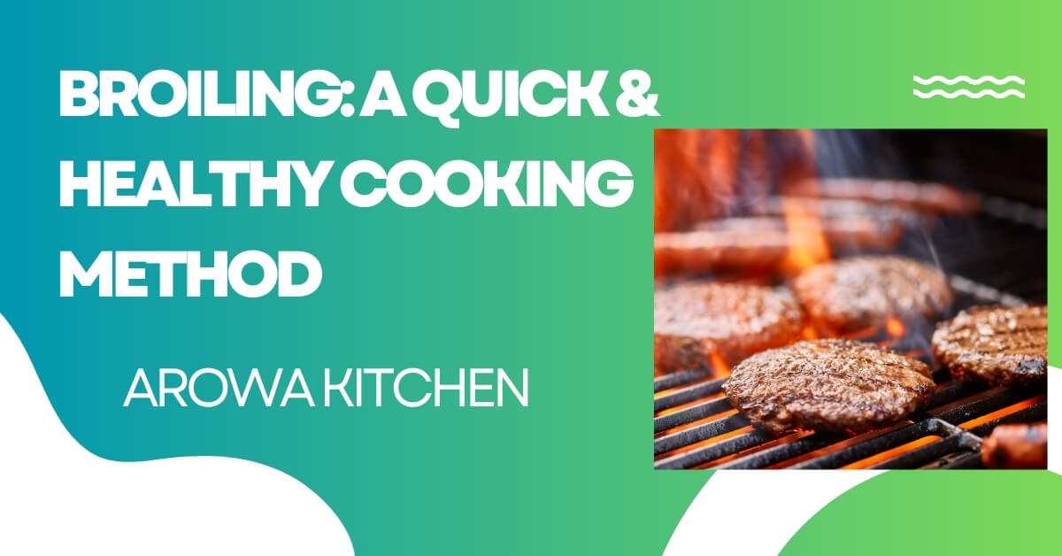 Broiling: A Quick & Healthy Cooking Method