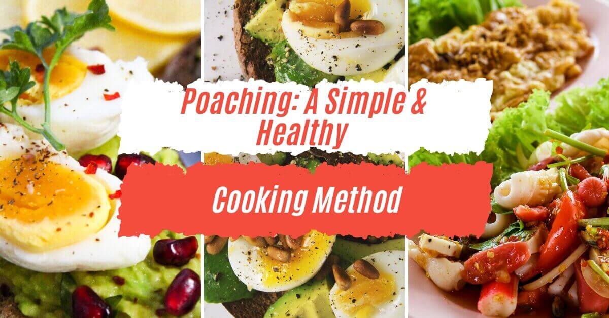 Poaching: A Simple & Healthy Cooking Method