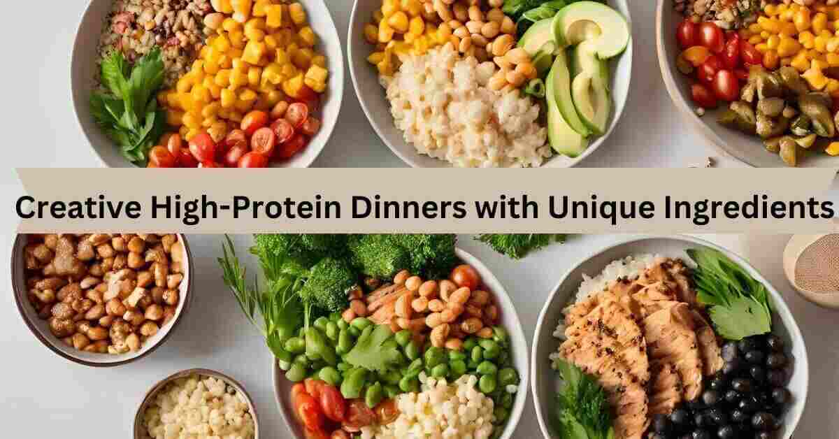 Creative High Protein Dinners with Unique Ingredients