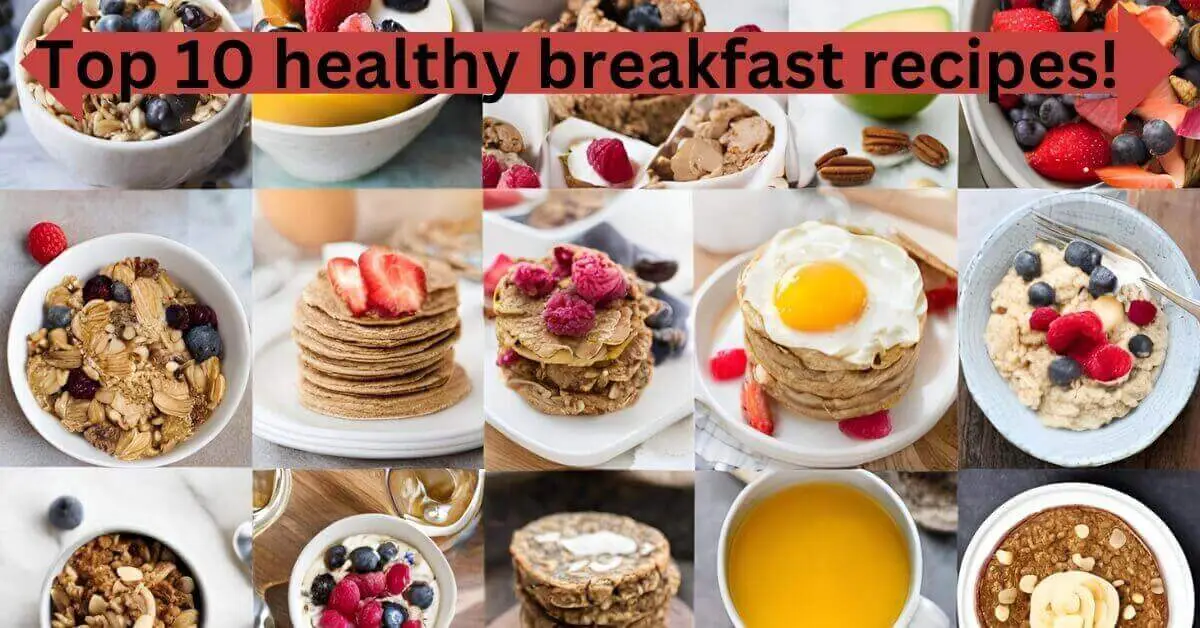 Top 10 Healthy Breakfast Recipes: Start Your Day Right with Nutritious Options