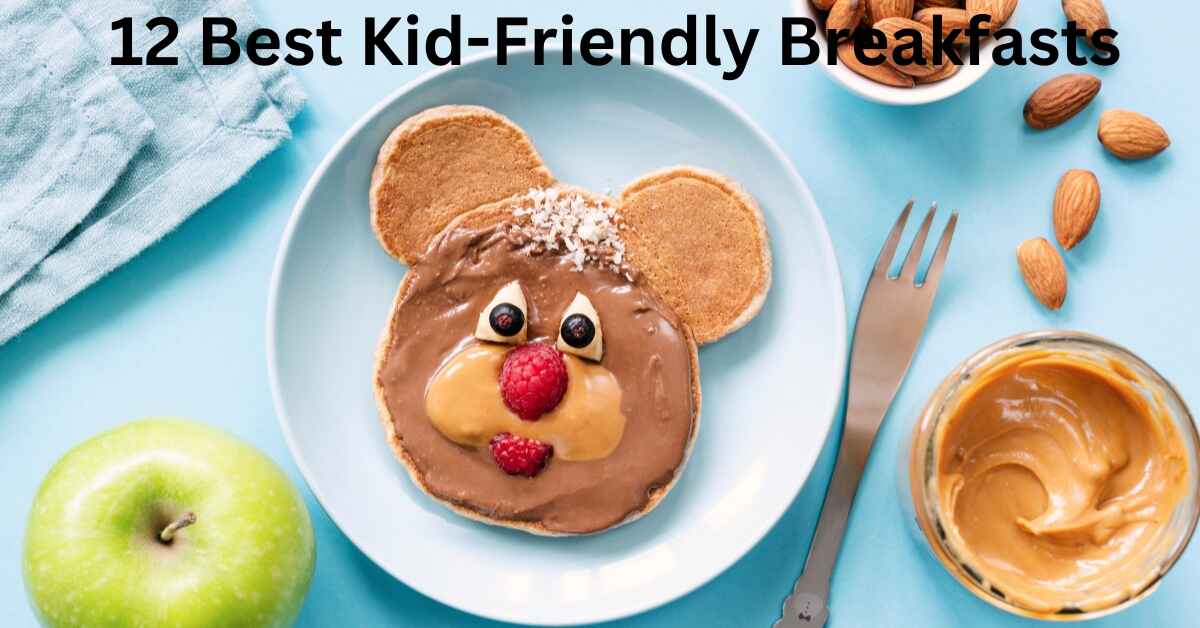 12 Best Kid Friendly Breakfasts Quick