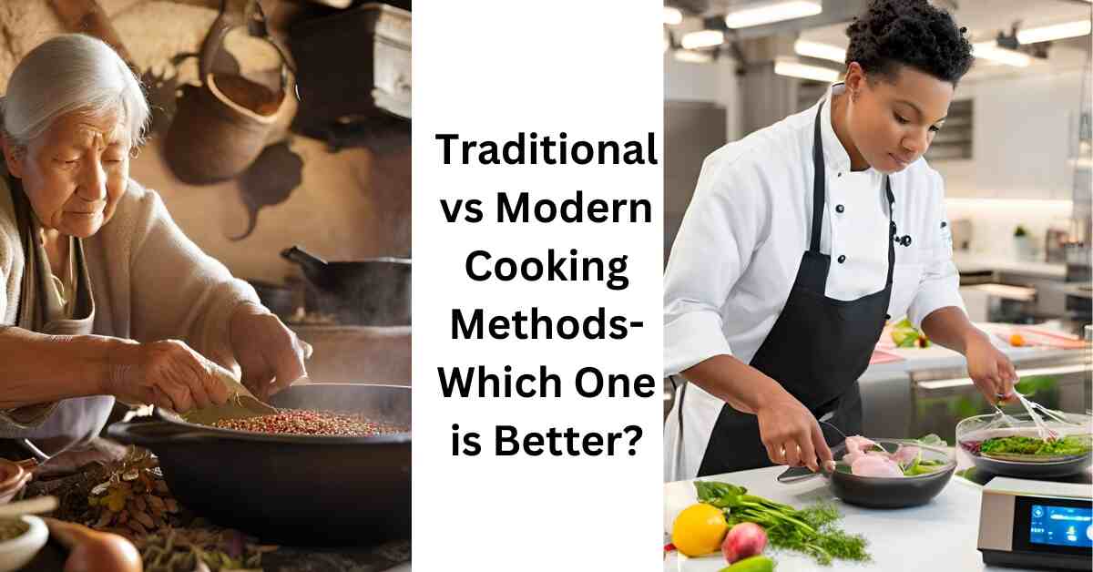 Traditional vs Modern Cooking Methods Which One is Bette