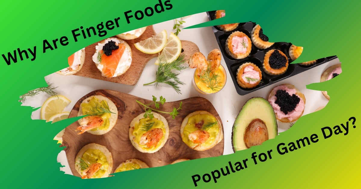 Why Are Finger Foods Popular for Game Day