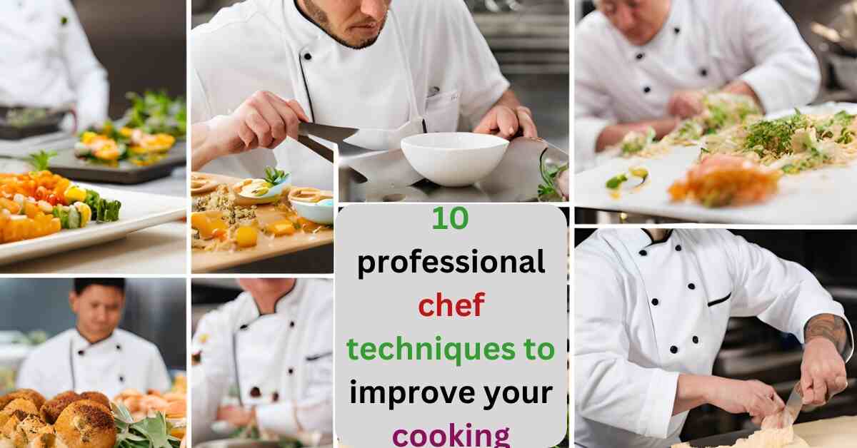 10 professional chef techniques to improve your cooking