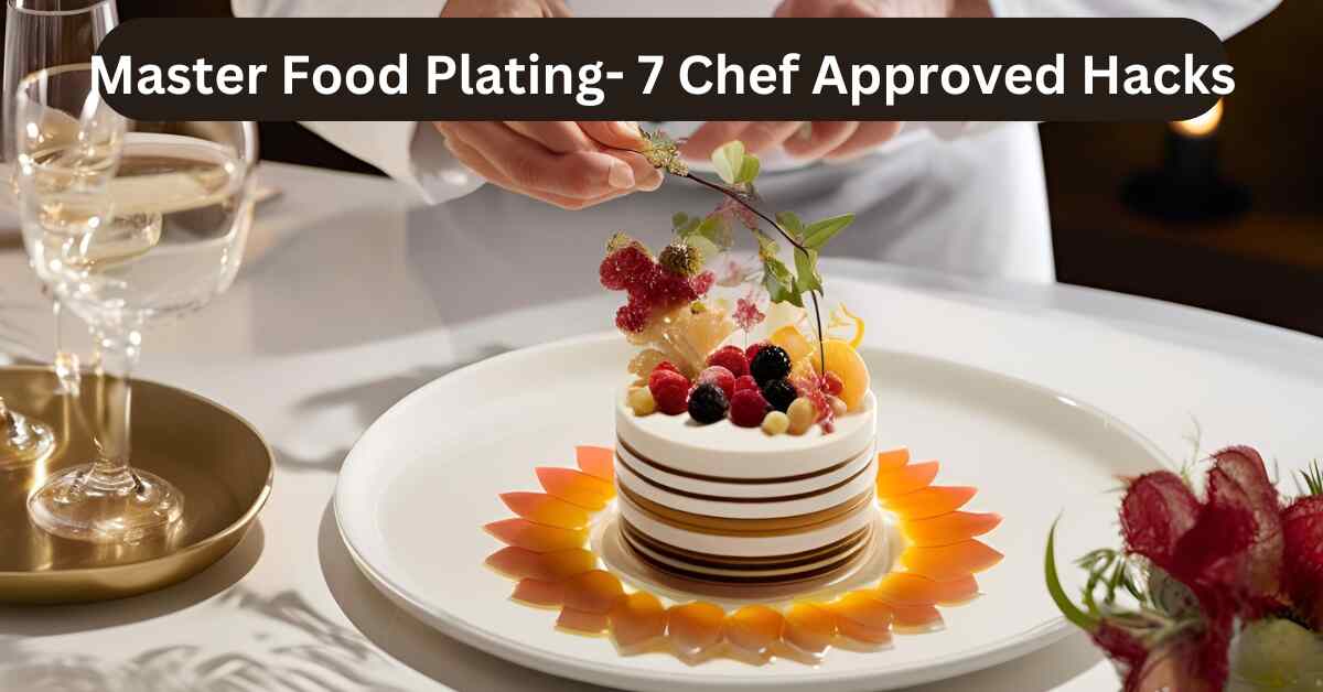 Master Food Plating 7 Chef Approved Hacks