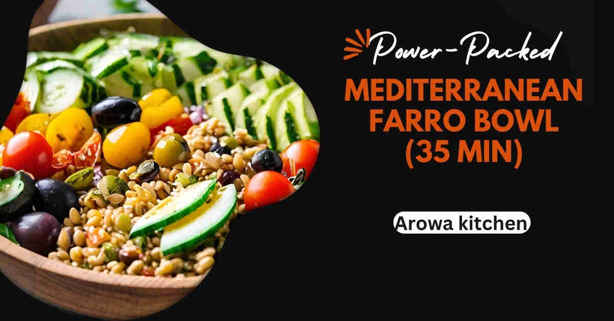 Power Packed Mediterranean Farro Bowl (35 Min)