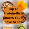 Top 12 Protein Rich Snacks You’ll Love to Eat