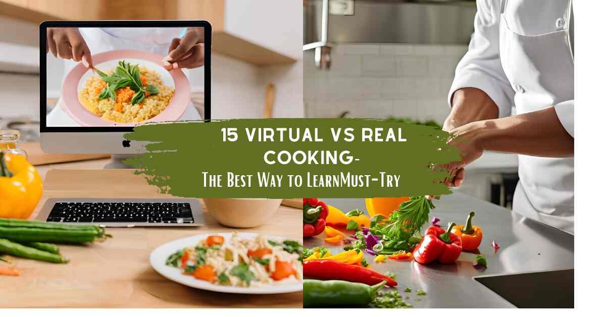 Virtual vs Real Cooking The Best Way to Learn